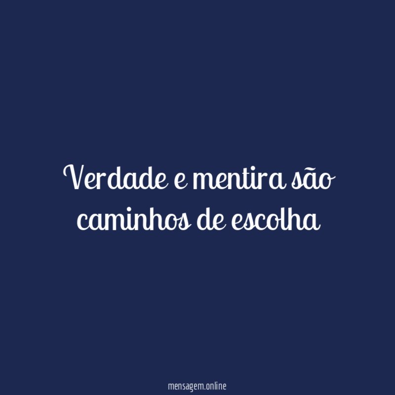 Verdade e mentira são caminhos de escolha
