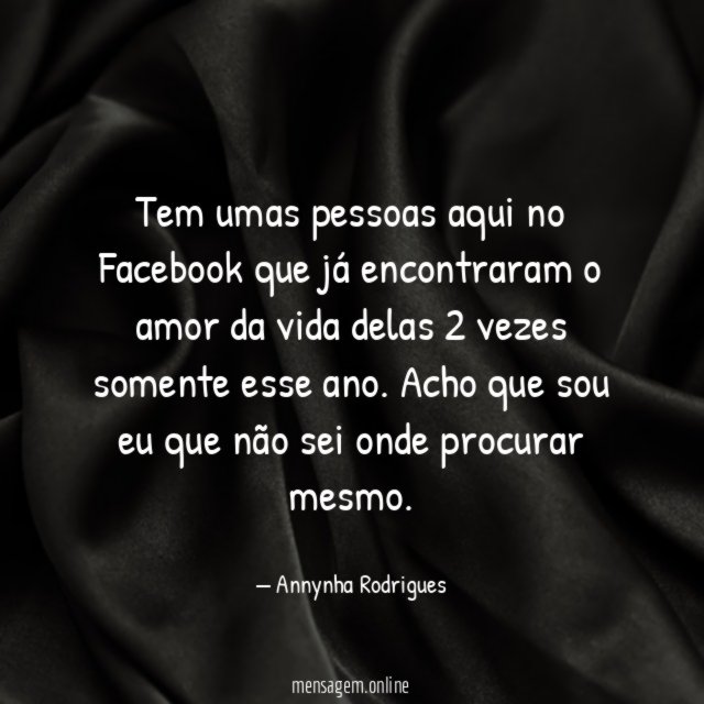 Tem umas pessoas aqui no Facebook que já