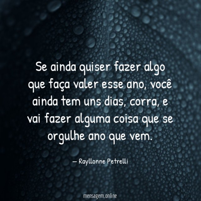 Se ainda quiser fazer algo que faça valer esse ano