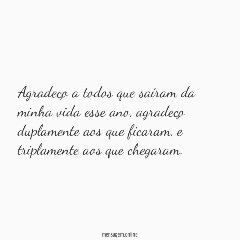 Agradeço a todos que saíram da minha vida esse ano