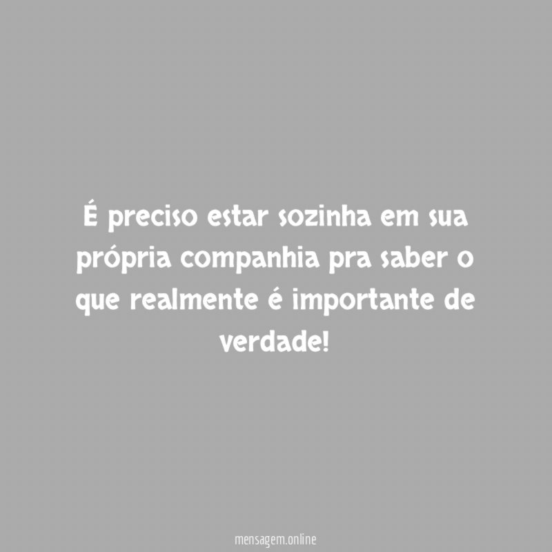 É preciso estar sozinha em sua própria companhia