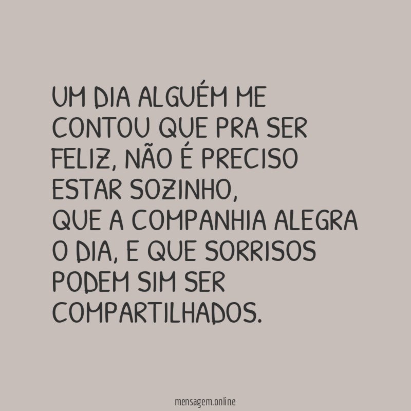 Um dia alguém me contou que pra ser feliz