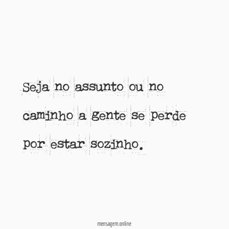 Seja no assunto ou no caminho a gente