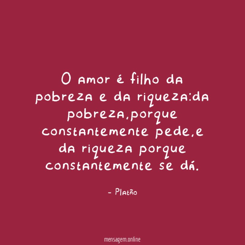 O amor é filho da pobreza e da riqueza