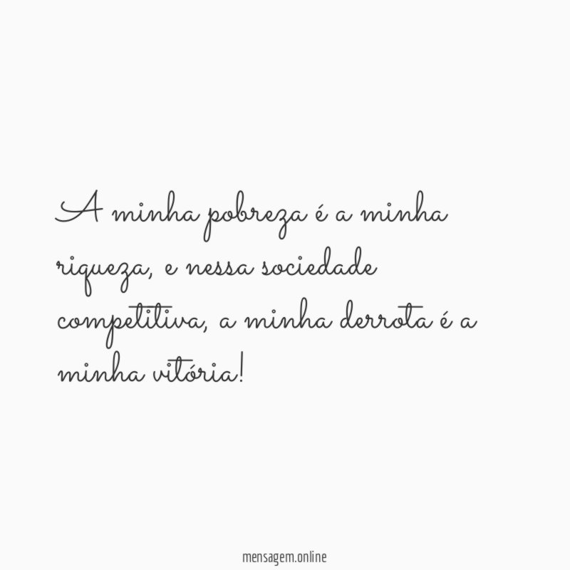 A minha pobreza é a minha riqueza