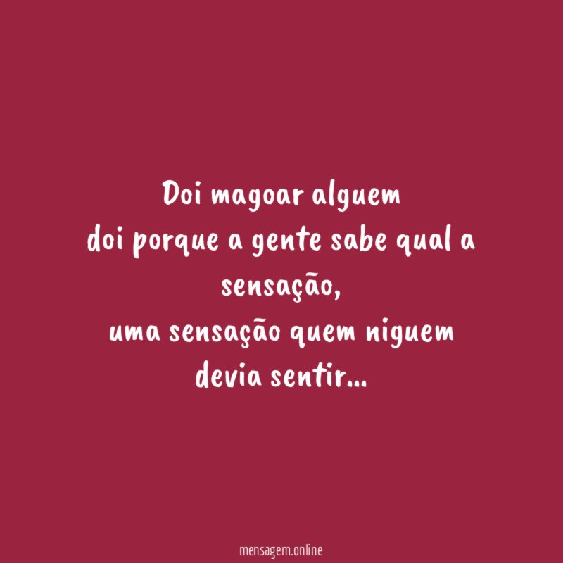 Doi magoar alguem doi porque a gente sabe qual a sensação