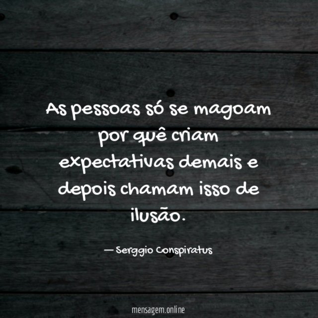 As pessoas só se magoam por quê criam