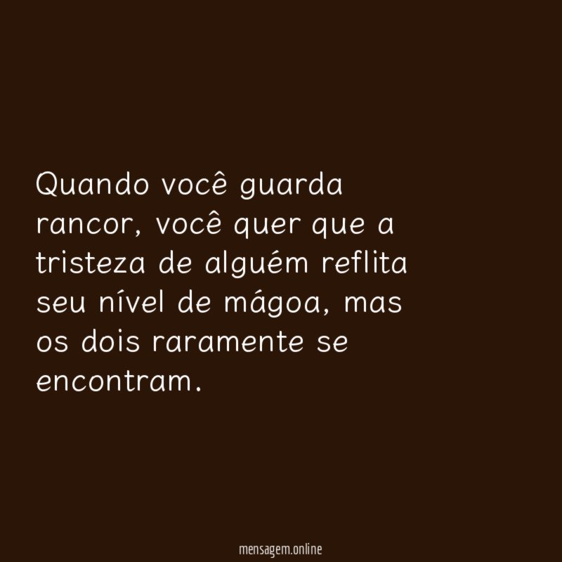 Quando você guarda rancor