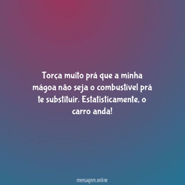 Torça muito prá que a minha mágoa não
