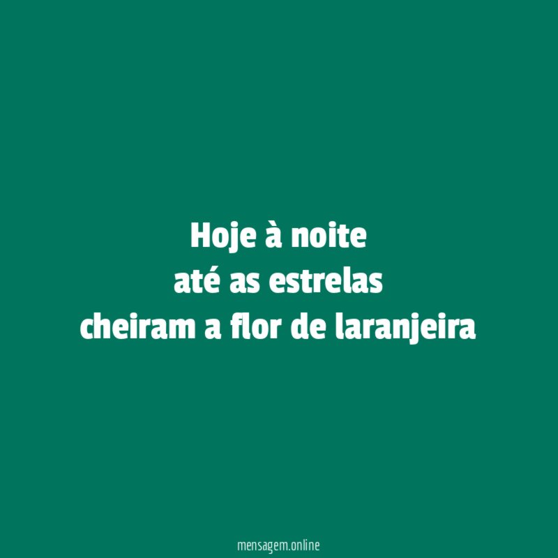 Hoje à noite até as estrelas cheiram a flor de laranjeira