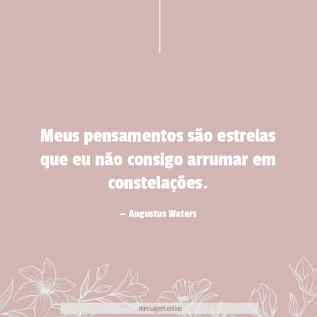 Meus pensamentos são estrelas que eu não consigo