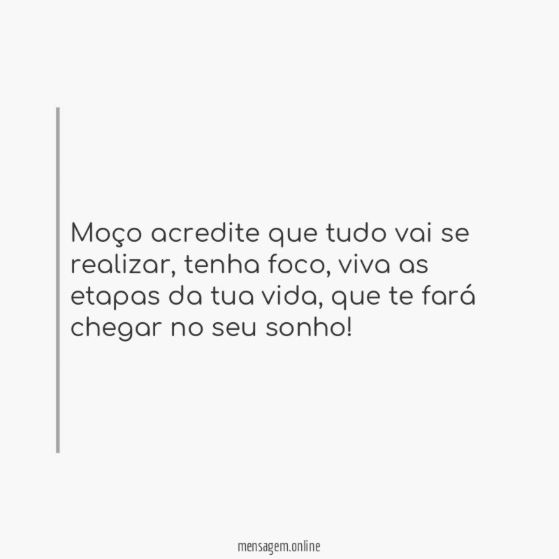 Moço acredite que tudo vai se realizar