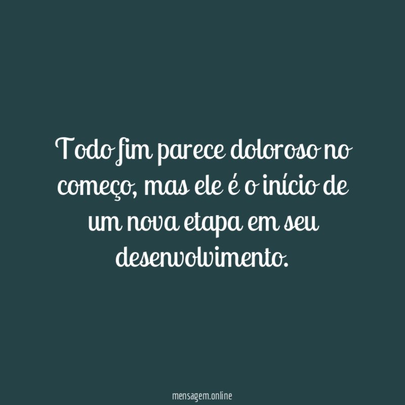 Todo fim parece doloroso no começo