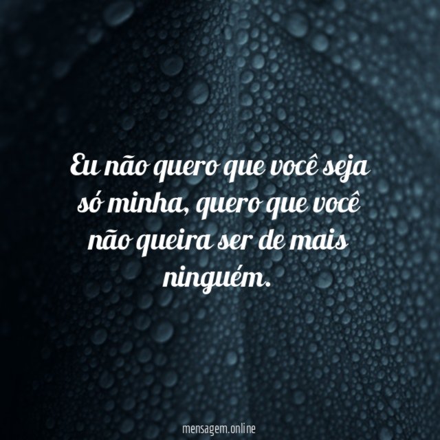 Eu não quero que você seja só minha