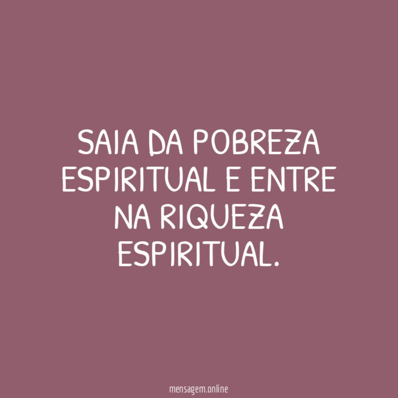 Saia da pobreza espiritual e entre na riqueza espiritual