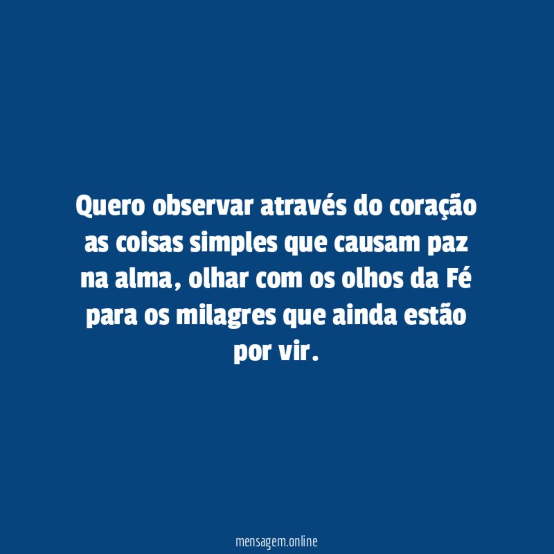 Quero observar através do coração as coisas simples