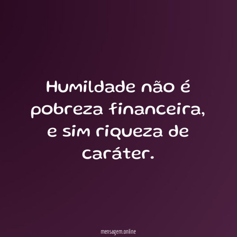 Humildade não é pobreza financeira