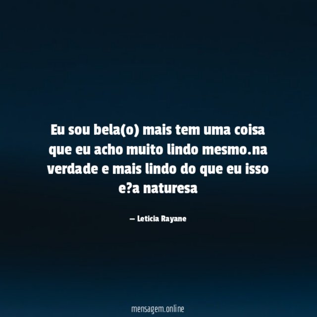 Eu sou bela(o) mais tem uma coisa que