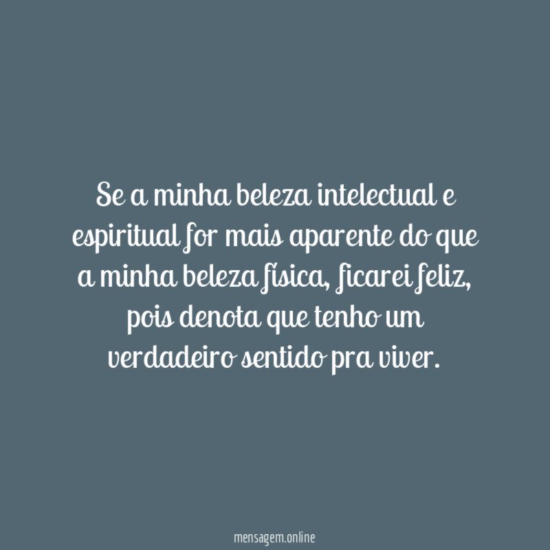 Se a minha beleza intelectual e espiritual for
