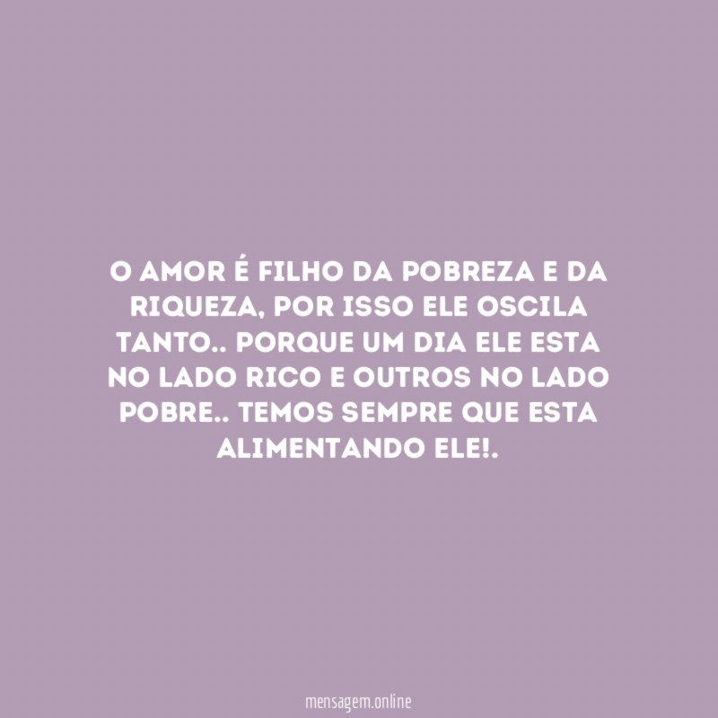 O amor é filho da pobreza e da riqueza