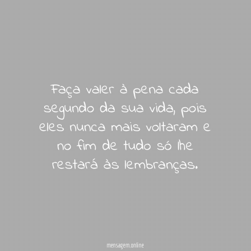 Faça valer à pena cada segundo da sua vida