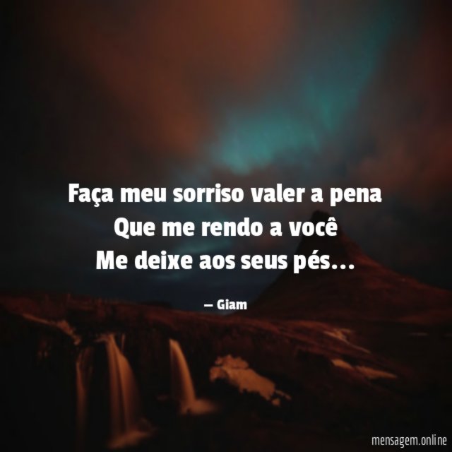 Faça meu sorriso valer a pena Que me rendo
