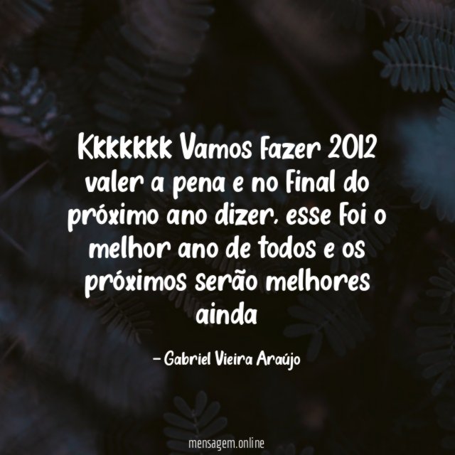 kkkkkkk Vamos fazer 2012 valer a pena