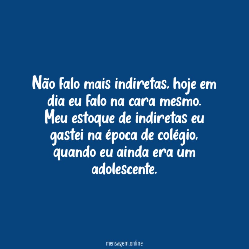 Não falo mais indiretas