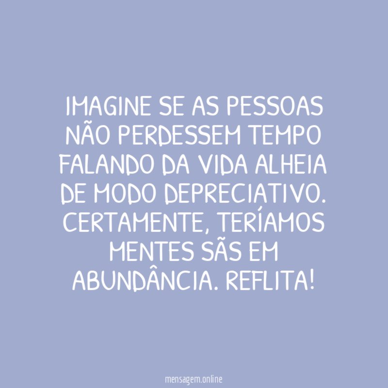 Imagine se as pessoas não perdessem tempo falando