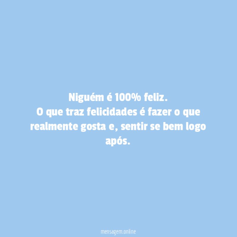 Niguém é 100% feliz