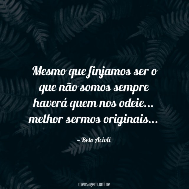 Mesmo que finjamos ser o que não somos