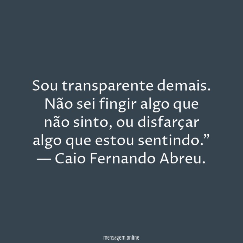 Sou transparente demais