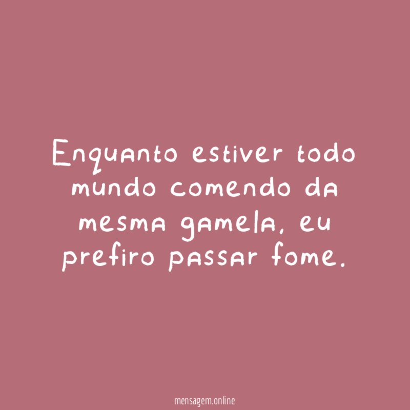 Enquanto estiver todo mundo comendo da mesma gamela