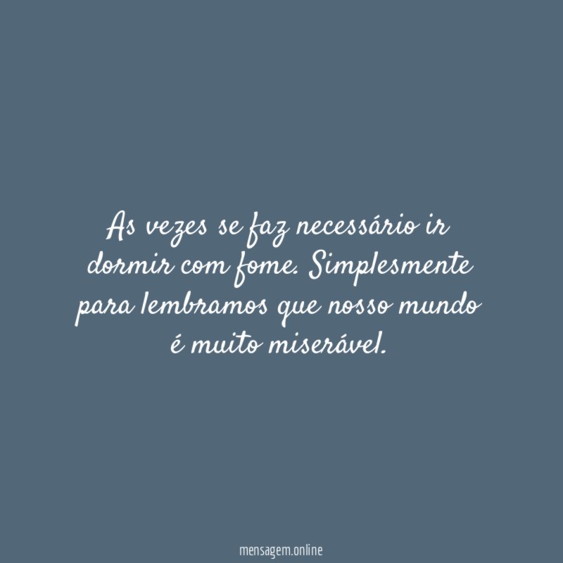 As vezes se faz necessário ir dormir com fome