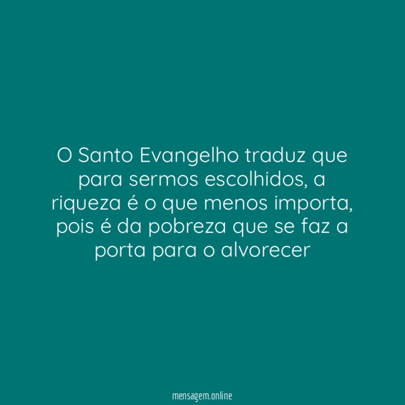 O Santo Evangelho traduz que para sermos escolhidos
