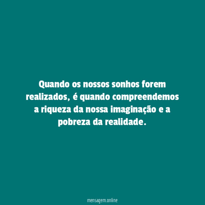 Quando os nossos sonhos forem realizados