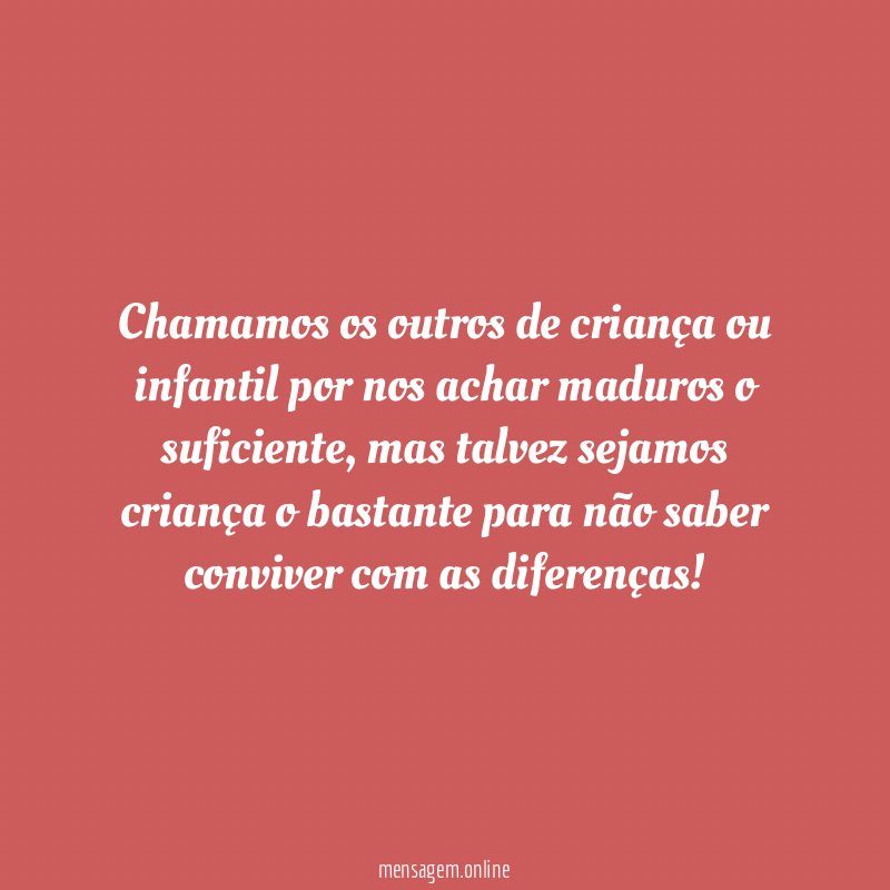 Chamamos os outros de criança ou infantil por