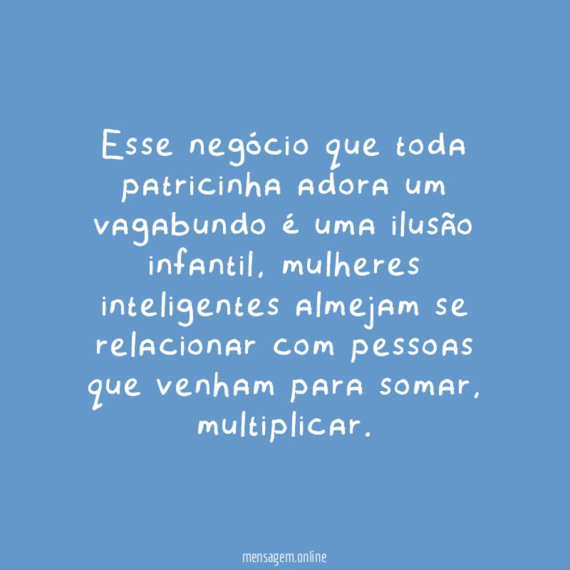 Esse negócio que toda patricinha adora um vagabundo