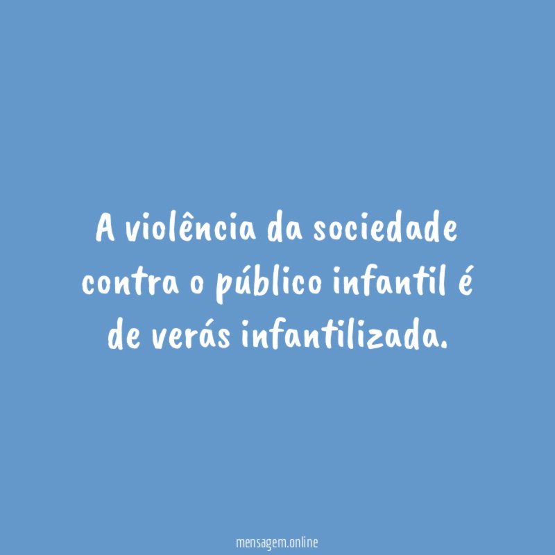A violência da sociedade contra o público infantil