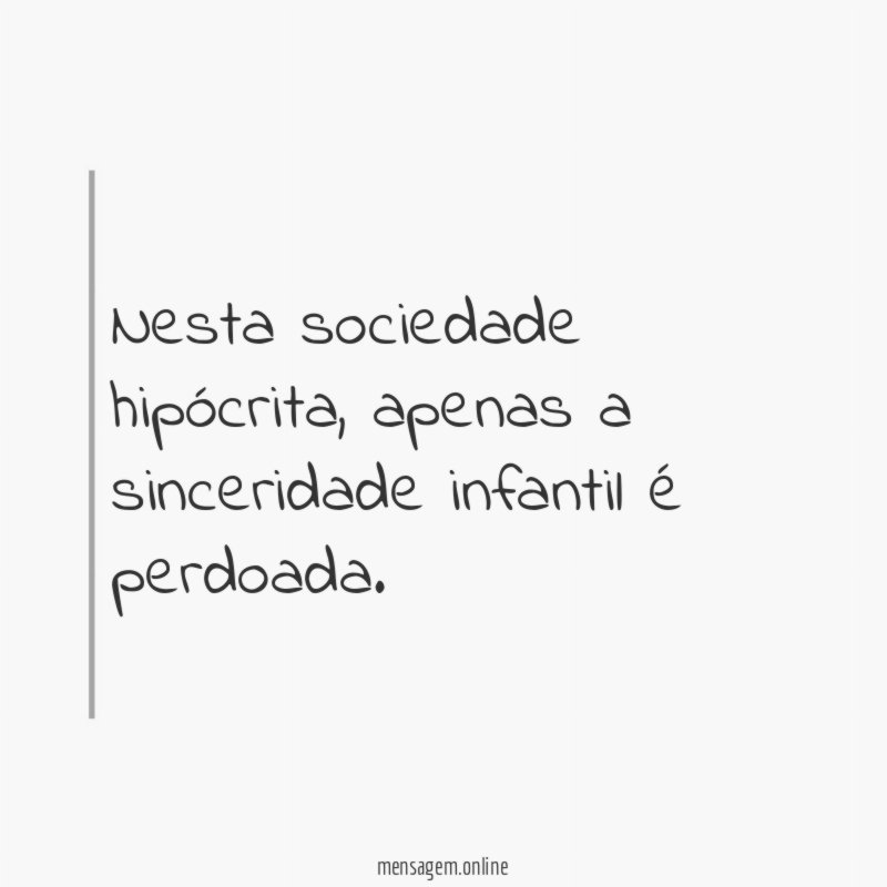 Nesta sociedade hipócrita