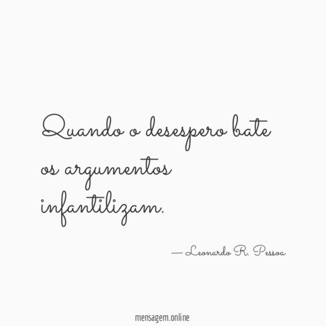 Quando o desespero bate os argumentos infantilizam