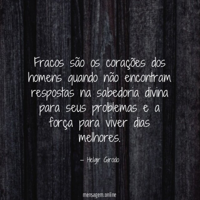 Fracos são os corações dos homens quando não