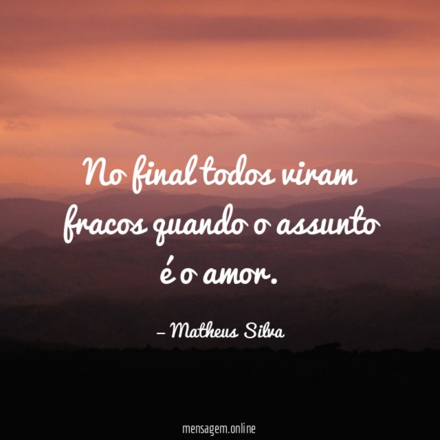 No final todos viram fracos quando o assunto é o amor