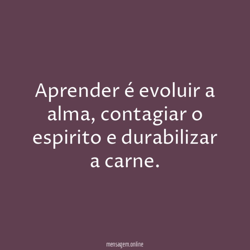 Aprender é evoluir a alma