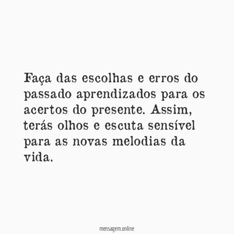 Faça das escolhas e erros do passado aprendizados