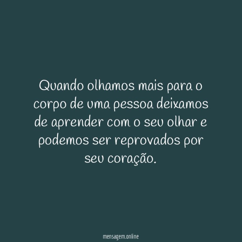 Quando olhamos mais para o corpo de uma