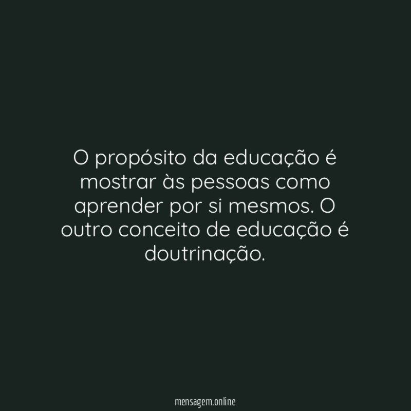 O propósito da educação é mostrar às pessoas