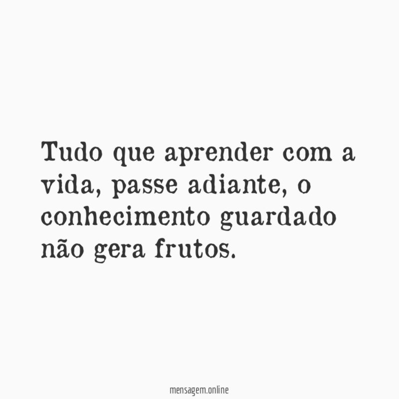 Tudo que aprender com a vida