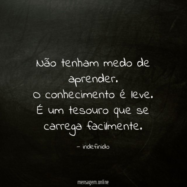 Não tenham medo de aprender