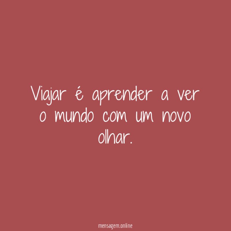 Viajar é aprender a ver o mundo com um novo olhar